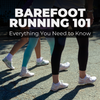 Barefoot Running 101: Everything You Need to Know